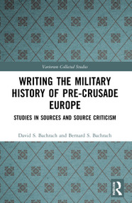 Writing the Military History of Pre-Crusade Europe (Studies in Sources and Source Criticism) - 9780367547097 by David S. Bachrach, Bernard S. Bachrach, 9780367547097