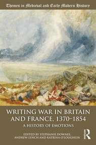 Writing War in Britain and France, 1370-1854 (A History of Emotions) - 9781138314139 by Stephanie Downes, Andrew Lynch, Katrina O'Loughlin, 9781138314139