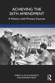 Achieving the 26th Amendment (A History with Primary Sources) by Rebecca de Schweinitz, Jennifer Frost, 9781032334820