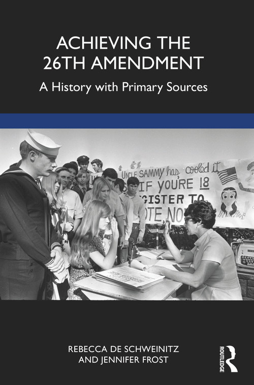 Achieving the 26th Amendment (A History with Primary Sources) by Rebecca de Schweinitz, Jennifer Frost, 9781032334820