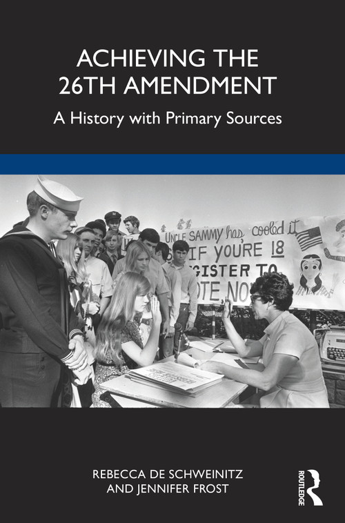 Achieving the 26th Amendment (A History with Primary Sources) by Rebecca de Schweinitz, Jennifer Frost, 9781032334820