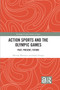 Action Sports and the Olympic Games (Past, Present, Future) by Belinda Wheaton, Holly Thorpe, 9781032128320
