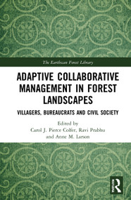 Adaptive Collaborative Management in Forest Landscapes (Villagers, Bureaucrats and Civil Society) by Carol J. Pierce Colfer, Ravi Prabhu, Anne M. Larson, 9781032053684