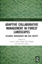 Adaptive Collaborative Management in Forest Landscapes (Villagers, Bureaucrats and Civil Society) by Carol J. Pierce Colfer, Ravi Prabhu, Anne M. Larson, 9781032053684
