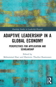 Adaptive Leadership in a Global Economy (Perspectives for Application and Scholarship) by Mohammed Raei, Harriette Thurber Rasmussen, 9780367567156