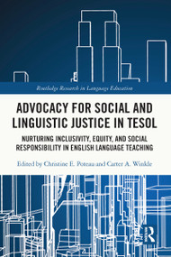 Advocacy for Social and Linguistic Justice in TESOL (Nurturing Inclusivity, Equity, and Social Responsibility in English Language Teaching) by Christine E. Poteau, Carter A. Winkle, 9781032064444
