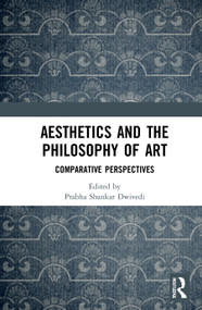 Aesthetics and the Philosophy of Art (Comparative Perspectives) by Prabha Shankar Dwivedi, 9781032042886