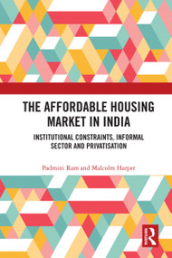 The Affordable Housing Market in India (Institutional Constraints, Informal Sector and Privatisation) - 9780367634223 by Padmini Ram, Malcolm Harper, 9780367634223