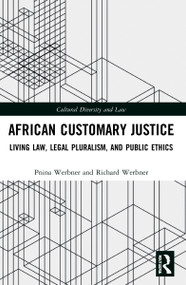 African Customary Justice (Living Law, Legal Pluralism, and Public Ethics) by Pnina Werbner, Richard Werbner, 9781032149462