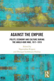 Against the Empire (Polity, Economy and Culture during the Anglo-Kuki War, 1917-1919) - 9780367534790 by Ngamjahao Kipgen, Doungul Letkhojam Haokip, 9780367534790