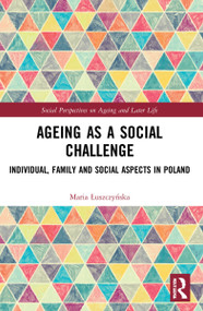 Ageing as a Social Challenge (Individual, Family and Social Aspects in Poland) by Maria Łuszczyńska, 9781032194868