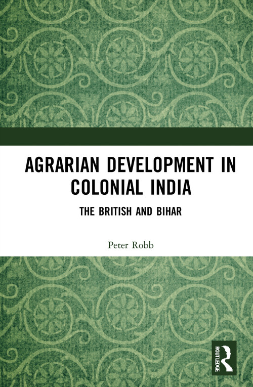 Agrarian Development in Colonial India (The British and Bihar) - 9781032033020 by Peter Robb, 9781032033020