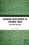 Agrarian Development in Colonial India (The British and Bihar) - 9781032033020 by Peter Robb, 9781032033020