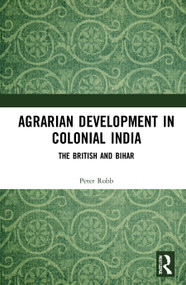 Agrarian Development in Colonial India (The British and Bihar) - 9781032033020 by Peter Robb, 9781032033020