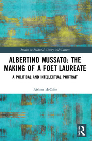 Albertino Mussato: The Making of a Poet Laureate (A Political and Intellectual Portrait) - 9781032061955 by Aislinn McCabe, 9781032061955