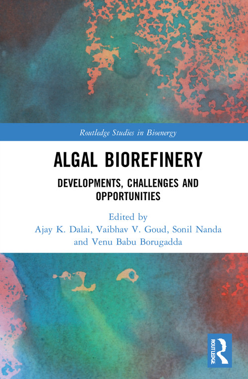 Algal Biorefinery (Developments, Challenges and Opportunities) by Ajay K. Dalai, Vaibhav V. Goud, Sonil Nanda, Venu Babu Borugadda, 9780367570064
