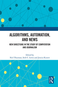 Algorithms, Automation, and News (New Directions in the Study of Computation and Journalism) - 9780367567545 by Neil Thurman, Seth C. Lewis, Jessica Kunert, 9780367567545