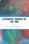 Alternative Theories of the Firm by Michael Pirson, David M. Wasieleski, Erica L. Steckler, 9781032077888