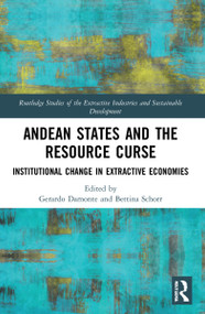 Andean States and the Resource Curse (Institutional Change in Extractive Economies) by Gerardo Damonte, Bettina Schorr, 9781032016801