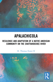 Apalachicola (Resilience and Adaptation of a Native American Community on the Chattahoochee River) - 9781032201269 by H. Thomas Foster II, 9781032201269
