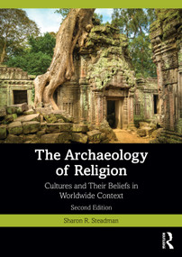 The Archaeology of Religion (Cultures and Their Beliefs in Worldwide Context) by Sharon R. Steadman, 9781032106397