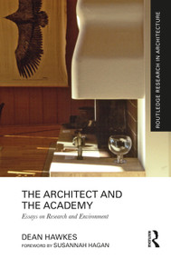 The Architect and the Academy (Essays on Research and Environment) by Dean Hawkes, 9780367537166