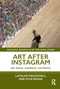 Art After Instagram (Art Spaces, Audiences, Aesthetics) by Lachlan MacDowall, Kylie Budge, 9781032159263