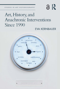 Art, History, and Anachronic Interventions Since 1990 by Eva Kernbauer, 9780367763268