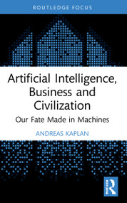 Artificial Intelligence, Business and Civilization (Our Fate Made in Machines) by Andreas Kaplan, 9781032155333
