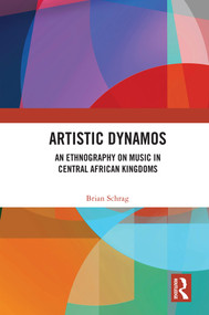 Artistic Dynamos: An Ethnography on Music in Central African Kingdoms - 9780367685362 by Brian Schrag, 9780367685362