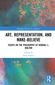 Art, Representation, and Make-Believe (Essays on the Philosophy of Kendall L. Walton) by Sonia Sedivy, 9781032013978