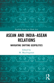 ASEAN and India-ASEAN Relations (Navigating Shifting Geopolitics) - 9781032011080 by M. Mayilvaganan, 9781032011080