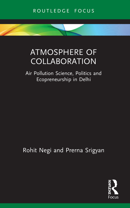 Atmosphere of Collaboration (Air Pollution Science, Politics and Ecopreneurship in Delhi) - 9780367765316 by Rohit Negi, Prerna Srigyan, 9780367765316