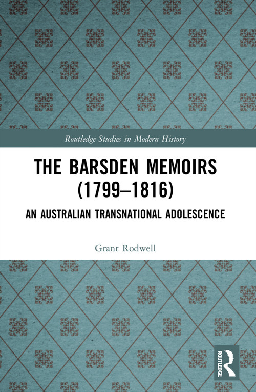The Barsden Memoirs (1799-1816) (An Australian Transnational Adolescence) by Grant Rodwell, 9780367753528