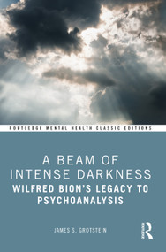 A Beam of Intense Darkness (Wilfred Bion's Legacy to Psychoanalysis) - 9781032384764 by James Grotstein, 9781032384764