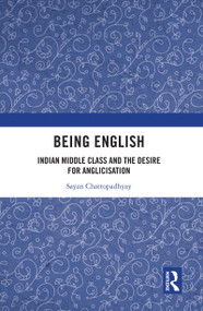 Being English (Indian Middle Class and the Desire for Anglicisation) - 9781032158822 by Sayan Chattopadhyay, 9781032158822