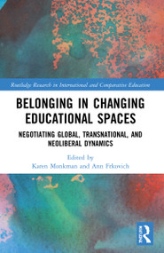 Belonging in Changing Educational Spaces (Negotiating Global, Transnational, and Neoliberal Dynamics) by Karen Monkman, Ann Frkovich, 9781032112480