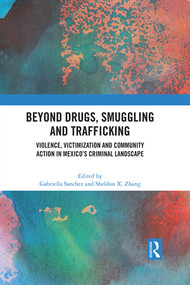 Beyond Drugs, Smuggling and Trafficking (Violence, Victimization and Community Action in Mexico's Criminal Landscape) by Gabriella Sanchez, Sheldon X. Zhang, 9780367714987