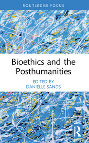Bioethics and the Posthumanities by Danielle Sands, 9781032263670