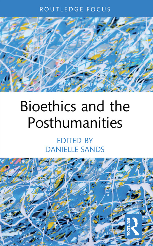 Bioethics and the Posthumanities by Danielle Sands, 9781032263670