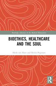 Bioethics, Healthcare and the Soul by Henk ten Have, Renzo Pegoraro, 9781032076034