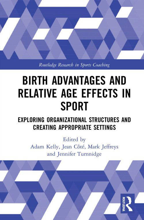 Birth Advantages and Relative Age Effects in Sport (Exploring Organizational Structures and Creating Appropriate Settings) - 9780367756864 by Adam Kelly, Jean Côté, Mark Jeffreys, Jennifer Turnnidge, 9780367756864