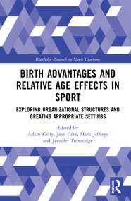 Birth Advantages and Relative Age Effects in Sport (Exploring Organizational Structures and Creating Appropriate Settings) - 9780367756864 by Adam Kelly, Jean Côté, Mark Jeffreys, Jennifer Turnnidge, 9780367756864