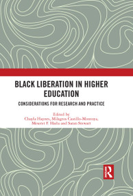 Black Liberation in Higher Education (Considerations for Research and Practice) by Chayla Haynes, Milagros Castillo-Montoya, Meseret F. Hailu, Saran Stewart, 9780367725914
