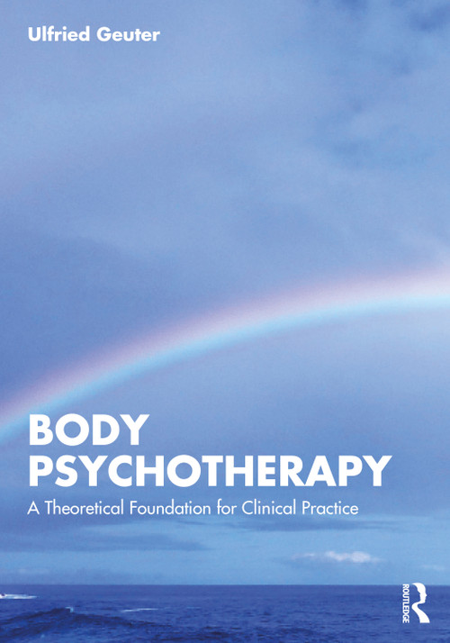 Body Psychotherapy (A Theoretical Foundation for Clinical Practice) - 9781032010458 by Ulfried Geuter, 9781032010458