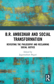 B.R. Ambedkar and Social Transformation (Revisiting the Philosophy and Reclaiming Social Justice) by Jagannatham Begari, 9781032113012