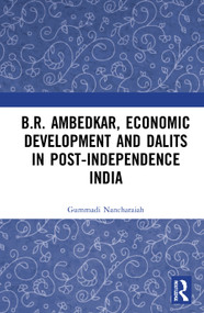 B.R. Ambedkar, Economic Development and Dalits in Post-Independence India by Gummadi Nancharaiah, 9780367705824