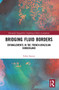 Bridging Fluid Borders (Entanglements in the French-Brazilian Borderland) by Fabio Santos, 9781032045122