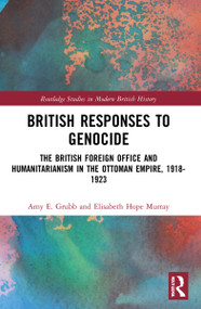 British Responses to Genocide (The British Foreign Office and Humanitarianism in the Ottoman Empire, 1918-1923) - 9781032217345 by Amy E. Grubb, Elisabeth Hope Murray, 9781032217345