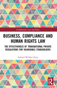 Business, Compliance and Human Rights Law (The Effectiveness of Transnational Private Regulations for Vulnerable Stakeholders) by Gabriel Webber Ziero, 9781032026787